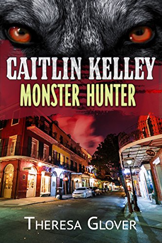Caitlin Kelley Monster Hunter Book 1 - Theresa Glover